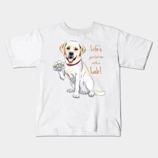 Life Is Justs Better With A Lab! For Labrador Retriever dog lovers! Kids T-Shirt